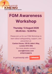 please join us for our fgm workshop to learn about safeguarding, support, and prevention at caxton house, 129 st john’s way, london n19 3rq for more details contact avan@kmewo.com 07557236874